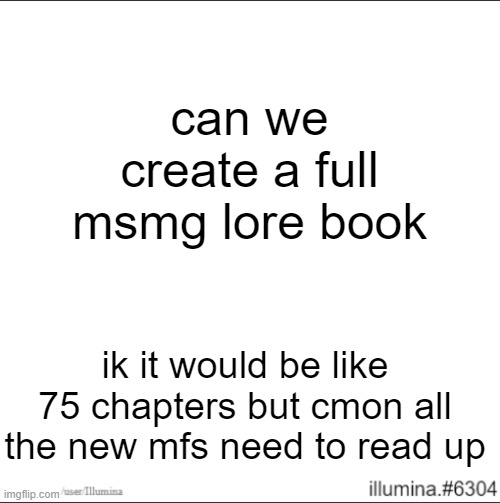 can we create a full msmg lore book; ik it would be like 75 chapters but cmon all the new mfs need to read up | made w/ Imgflip meme maker