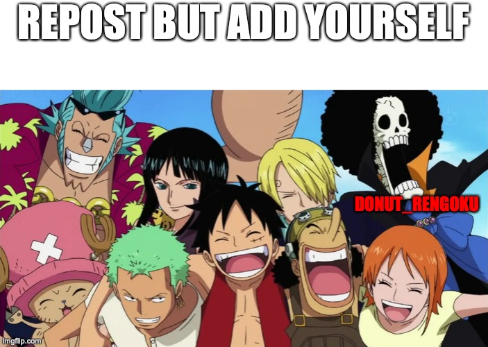 please repost | REPOST BUT ADD YOURSELF; DONUT_RENGOKU | image tagged in repost,luffy | made w/ Imgflip meme maker