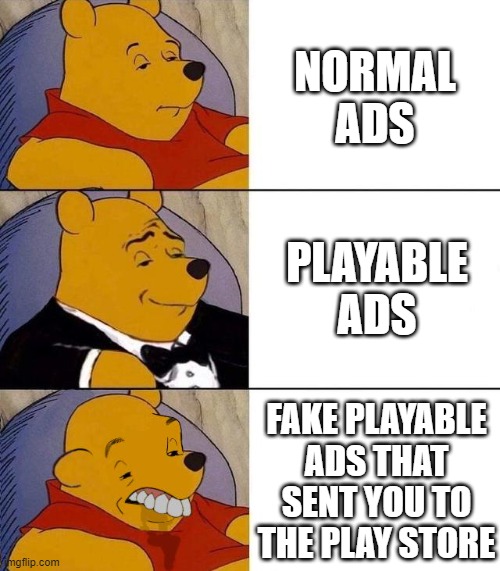 fr | NORMAL ADS; PLAYABLE ADS; FAKE PLAYABLE ADS THAT SENT YOU TO THE PLAY STORE | image tagged in best better blurst | made w/ Imgflip meme maker