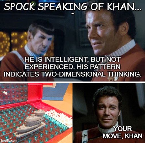 Kirk vs Khan at Battleship | . YOUR MOVE, KHAN | image tagged in star trek,spock | made w/ Imgflip meme maker