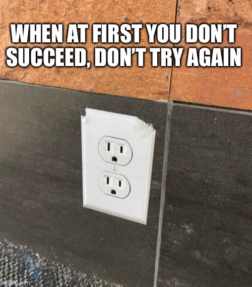 Funny, but wrong | WHEN AT FIRST YOU DON’T SUCCEED, DON’T TRY AGAIN | image tagged in funny,meme,airport | made w/ Imgflip meme maker