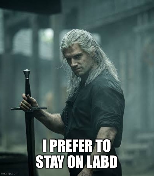 The Witcher | I PREFER TO STAY ON LABD | image tagged in the witcher | made w/ Imgflip meme maker