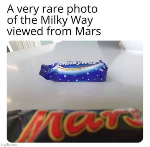 a very rare view | image tagged in meme,funny,candy meme,milky way candy,mars candy,chocolate meme | made w/ Imgflip meme maker
