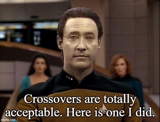 Star trek data | Crossovers are totally acceptable. Here is one I did. | image tagged in star trek data | made w/ Imgflip meme maker