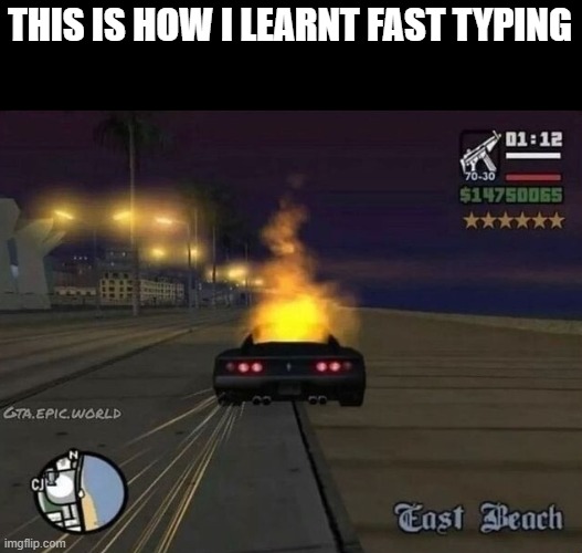 gta san andreas | THIS IS HOW I LEARNT FAST TYPING | image tagged in gaming | made w/ Imgflip meme maker