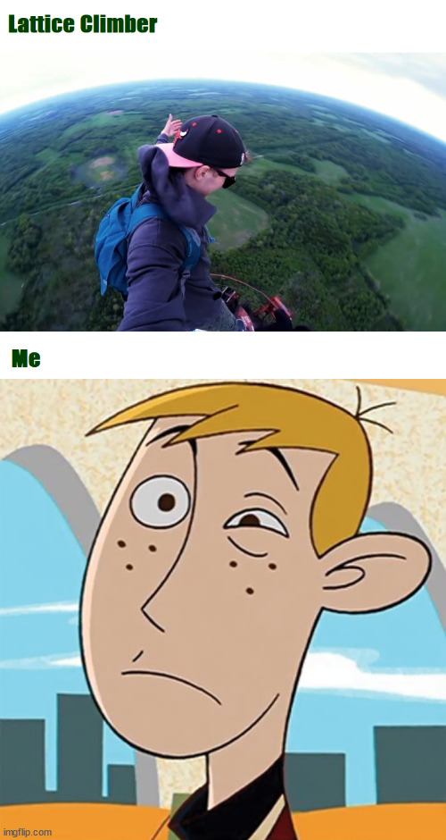 Me acrophobia | image tagged in daredevil,ron,kimpossible,meme,latticeclimbing,climbing | made w/ Imgflip meme maker