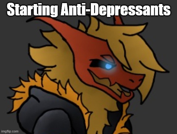 so- | Starting Anti-Depressants | image tagged in skid/toof's oc lmao | made w/ Imgflip meme maker