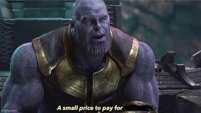 A small price to pay | image tagged in a small price to pay | made w/ Imgflip meme maker