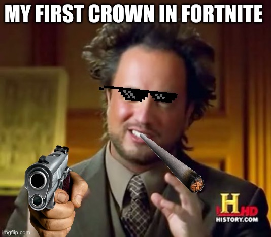 Ancient Aliens | MY FIRST CROWN IN FORTNITE | image tagged in memes,ancient aliens | made w/ Imgflip meme maker