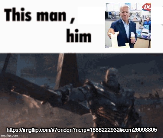 This man, _____ him | https://imgflip.com/i/7ondqn?nerp=1686222932#com26098805 | image tagged in this man _____ him | made w/ Imgflip meme maker
