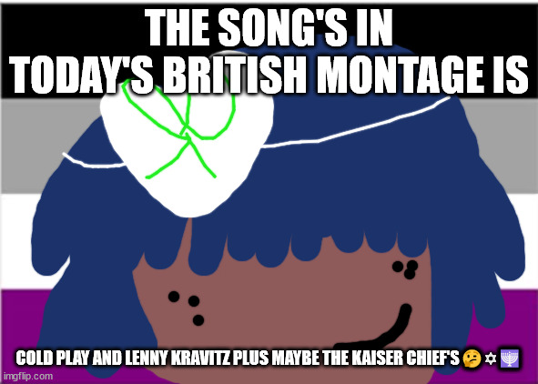 No pet shop boy will die this week | THE SONG'S IN TODAY'S BRITISH MONTAGE IS; COLD PLAY AND LENNY KRAVITZ PLUS MAYBE THE KAISER CHIEF'S🤔✡🕎 | image tagged in no one from new order will die today | made w/ Imgflip meme maker