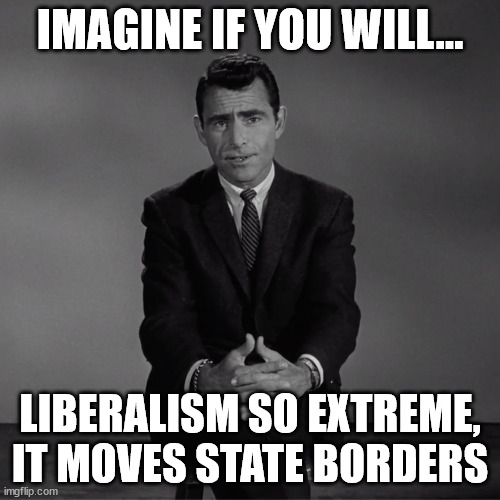 Oregon State | IMAGINE IF YOU WILL... LIBERALISM SO EXTREME, IT MOVES STATE BORDERS | image tagged in imagine if you will | made w/ Imgflip meme maker