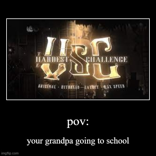 yep | pov: | your grandpa going to school | image tagged in funny,demotivationals | made w/ Imgflip demotivational maker