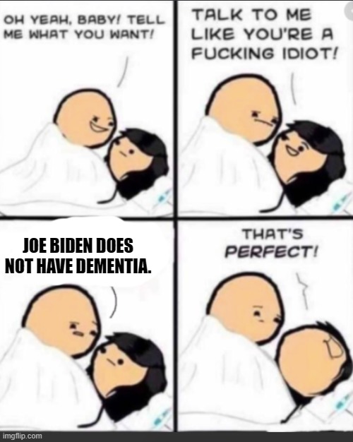 Low hanging fruit day. | JOE BIDEN DOES NOT HAVE DEMENTIA. | image tagged in yep | made w/ Imgflip meme maker