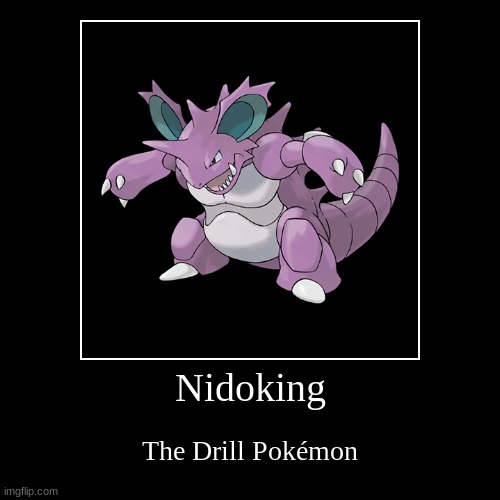 kingpin | Nidoking | The Drill Pokémon | image tagged in funny,demotivationals | made w/ Imgflip demotivational maker