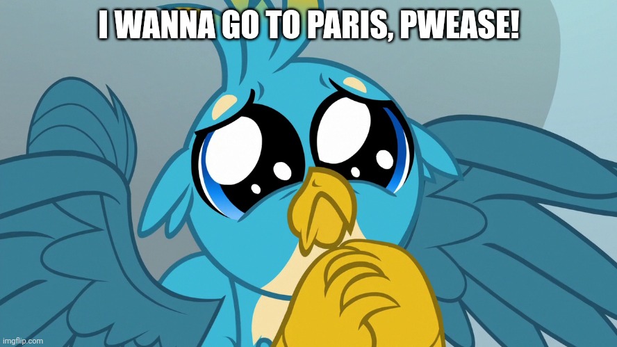 I WANNA GO TO PARIS, PWEASE! | made w/ Imgflip meme maker