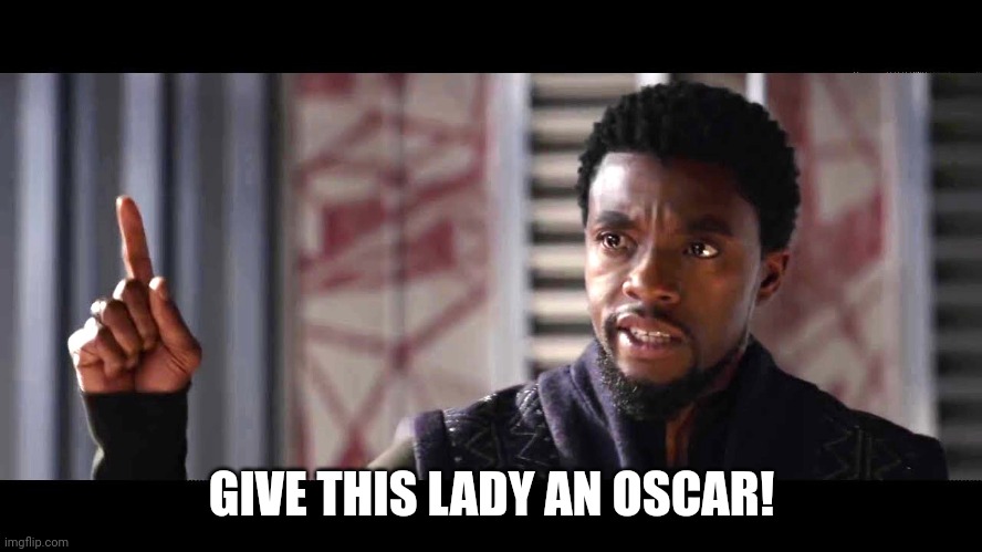 give this man a shield | GIVE THIS LADY AN OSCAR! | image tagged in give this man a shield | made w/ Imgflip meme maker