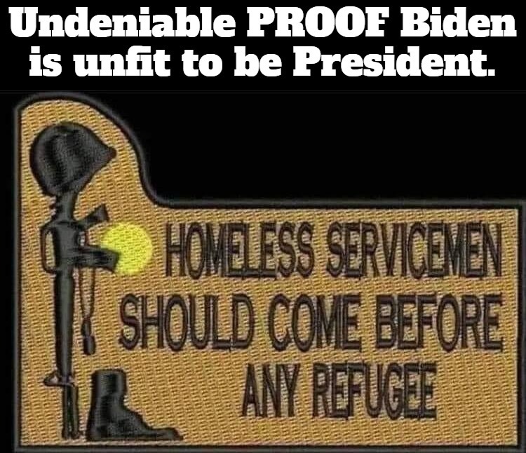 Undeniable PROOF Biden is unfit to be President! | image tagged in homeless veterans,homeless,veterans,every day is veterans day if you're homeless,travesty | made w/ Imgflip meme maker