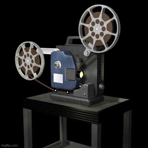 film projector | image tagged in film projector | made w/ Imgflip meme maker
