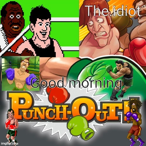 Punchout announcment temp | Good morning | image tagged in punchout announcment temp | made w/ Imgflip meme maker