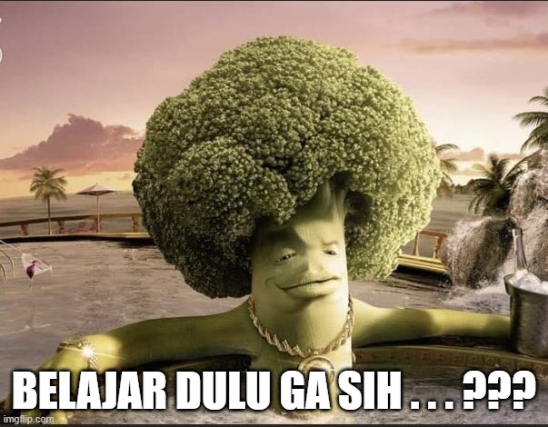 santai duluh gak sih | BELAJAR DULU GA SIH . . . ??? | image tagged in santai duluh gak sih | made w/ Imgflip meme maker