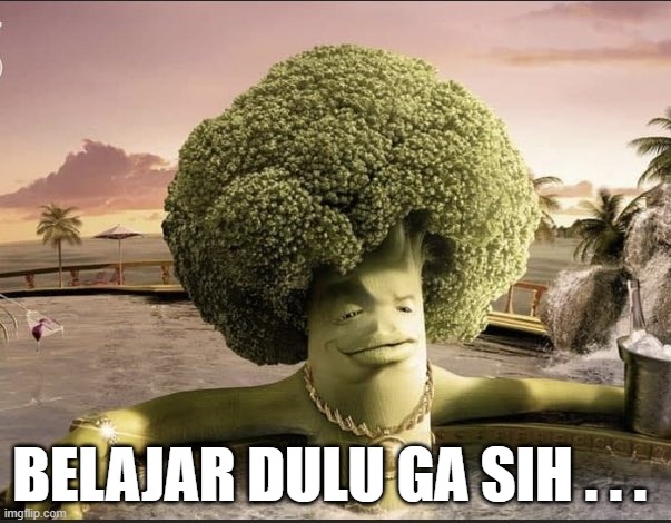 santai duluh gak sih | BELAJAR DULU GA SIH . . . | image tagged in santai duluh gak sih | made w/ Imgflip meme maker