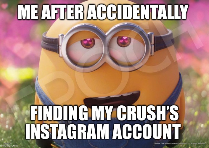 Otto in love | ME AFTER ACCIDENTALLY; FINDING MY CRUSH’S INSTAGRAM ACCOUNT | image tagged in wfwa | made w/ Imgflip meme maker