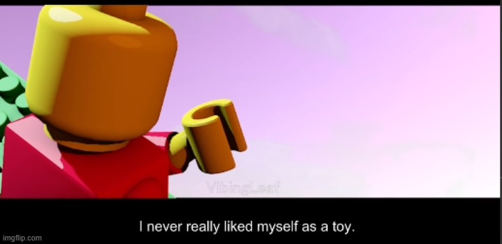 I never really liked myself as a toy. | made w/ Imgflip meme maker