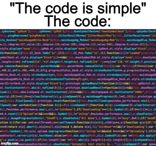 Yeah... doesn't look very simple if you ask me :I | "The code is simple"; The code: | made w/ Imgflip meme maker