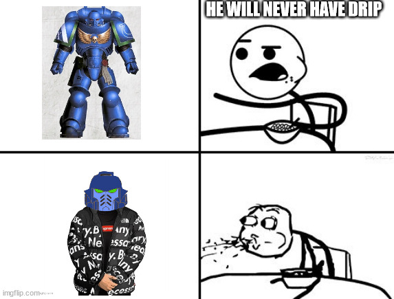 Drip Marine | HE WILL NEVER HAVE DRIP | image tagged in he will never | made w/ Imgflip meme maker