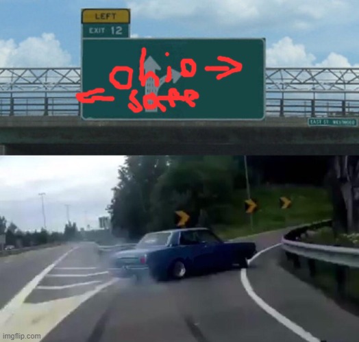 ohio trip | image tagged in memes,left exit 12 off ramp | made w/ Imgflip meme maker