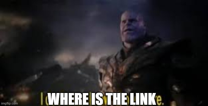 Confused Thanos | WHERE IS THE LINK | image tagged in confused thanos | made w/ Imgflip meme maker