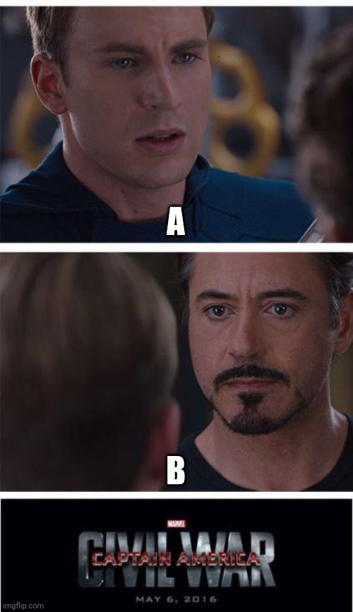 Marvel Civil War 1 | A; B | image tagged in memes,marvel civil war 1 | made w/ Imgflip meme maker