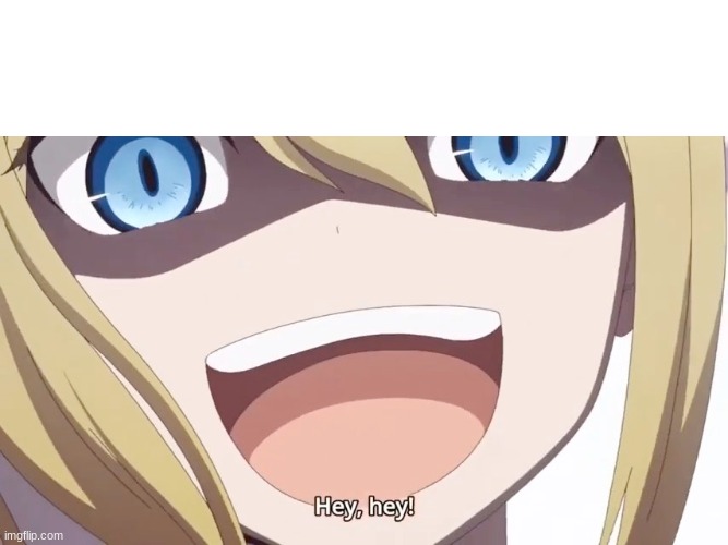 Ai Hayasaka "Hey Hey" | image tagged in ai hayasaka hey hey | made w/ Imgflip meme maker