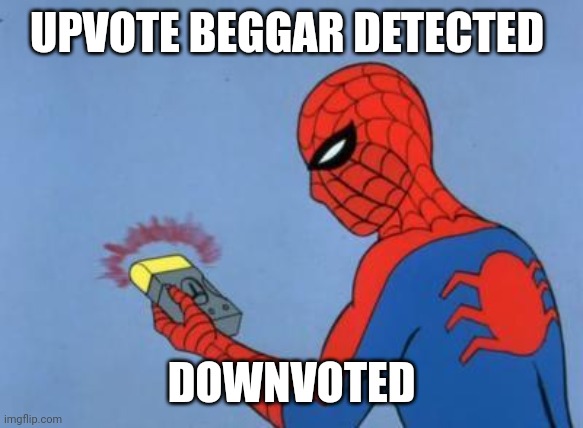 spiderman detector | UPVOTE BEGGAR DETECTED DOWNVOTED | image tagged in spiderman detector | made w/ Imgflip meme maker