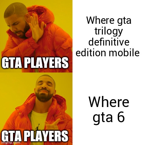 Haven't heard from it since like 2022 | Where gta trilogy definitive edition mobile; GTA PLAYERS; Where gta 6; GTA PLAYERS | image tagged in memes,drake hotline bling,funny,relatable,oh wow are you actually reading these tags | made w/ Imgflip meme maker