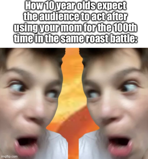 True though | How 10 year olds expect the audience to act after using your mom for the 100th time in the same roast battle: | image tagged in impressed audience,relatable | made w/ Imgflip meme maker