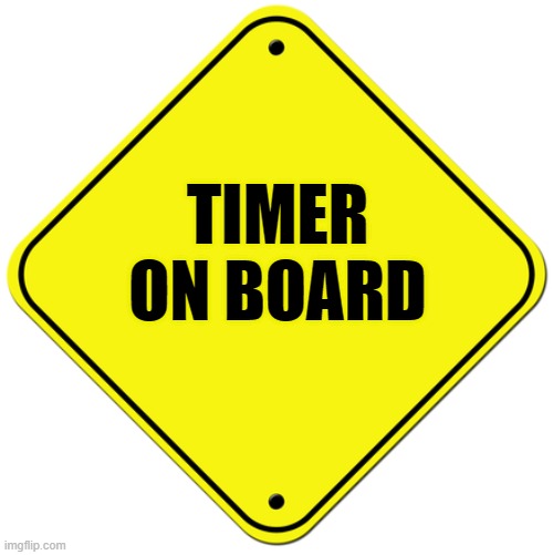 Baby on board | TIMER ON BOARD | image tagged in baby on board | made w/ Imgflip meme maker