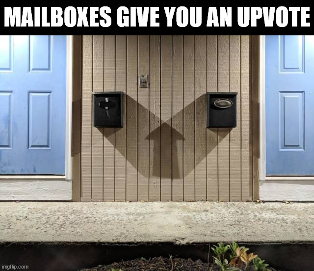 MAILBOXES GIVE YOU AN UPVOTE | image tagged in upvotes | made w/ Imgflip meme maker