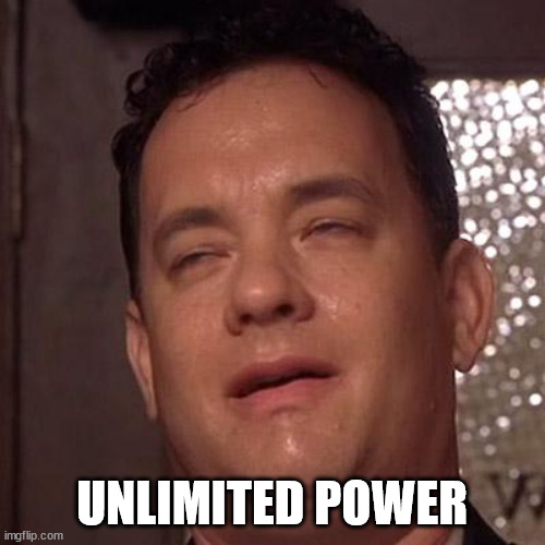 Tom Hanks Orgasm | UNLIMITED POWER | image tagged in tom hanks orgasm | made w/ Imgflip meme maker