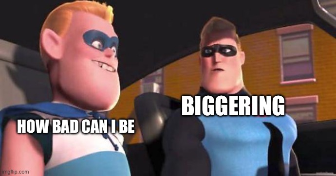We could have gotten an epic anti corporate song. Instead we got a song that criticizes instagram flexors. | HOW BAD CAN I BE; BIGGERING | image tagged in incrediboy,memes,the lorax | made w/ Imgflip meme maker