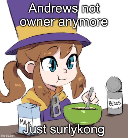 hat kid beamns | Andrews not owner anymore; Just surlykong | image tagged in hat kid beamns | made w/ Imgflip meme maker