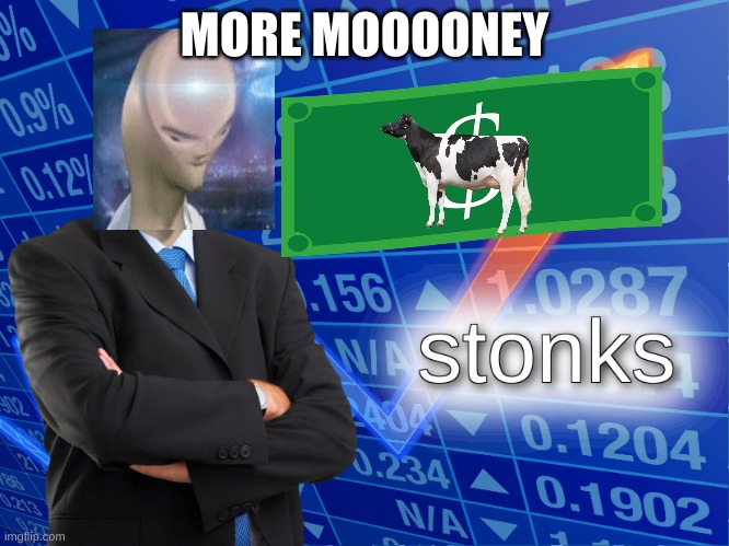 stonks | MORE MOOOONEY | image tagged in stonks | made w/ Imgflip meme maker
