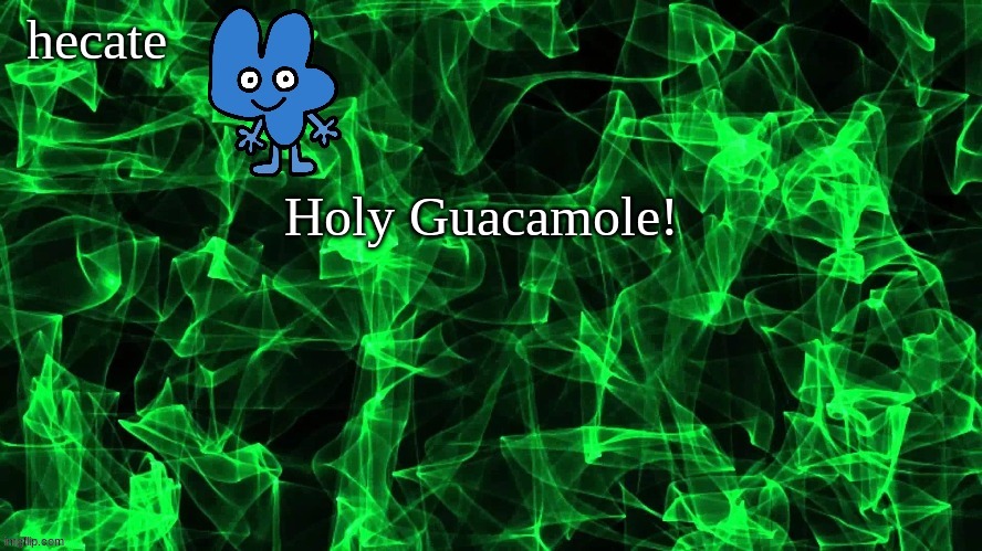 announcemant TEMOPPPPPJGIFKGP | Holy Guacamole! | image tagged in announcemant temopppppjgifkgp | made w/ Imgflip meme maker