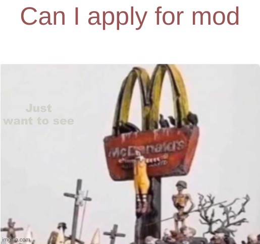 Ronald McDonald get crucified | Can I apply for mod; Just want to see | image tagged in ronald mcdonald get crucified | made w/ Imgflip meme maker