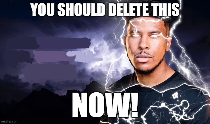 You should kill yourself NOW! | YOU SHOULD DELETE THIS; NOW! | image tagged in you should kill yourself now | made w/ Imgflip meme maker