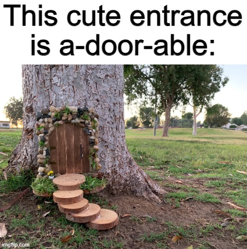 Get it? :] | This cute entrance is a-door-able: | made w/ Imgflip meme maker