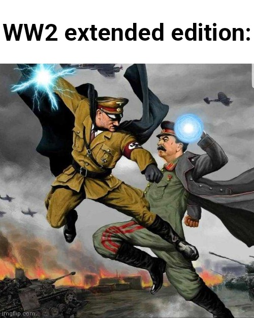 Stalin vs Hitler | WW2 extended edition: | image tagged in stalin vs hitler | made w/ Imgflip meme maker