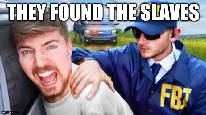 THEY FOUND THE SLAVES | made w/ Imgflip meme maker