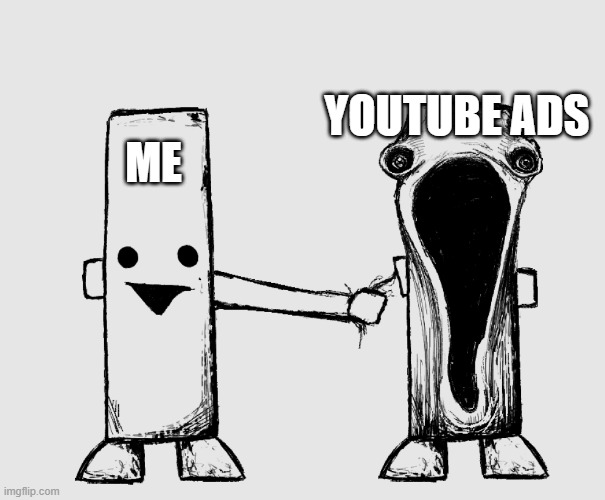 why the ads | YOUTUBE ADS; ME | image tagged in exposed nerve ending | made w/ Imgflip meme maker